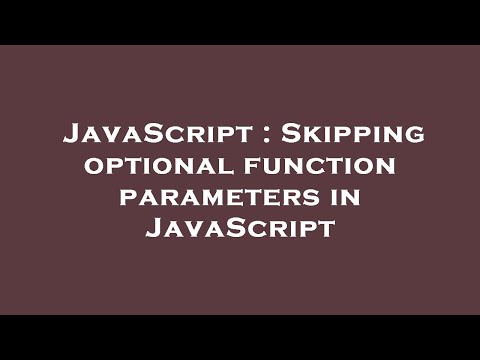 JavaScript : Skipping optional function parameters in JavaScript