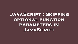 JavaScript : Skipping optional function parameters in JavaScript Profile