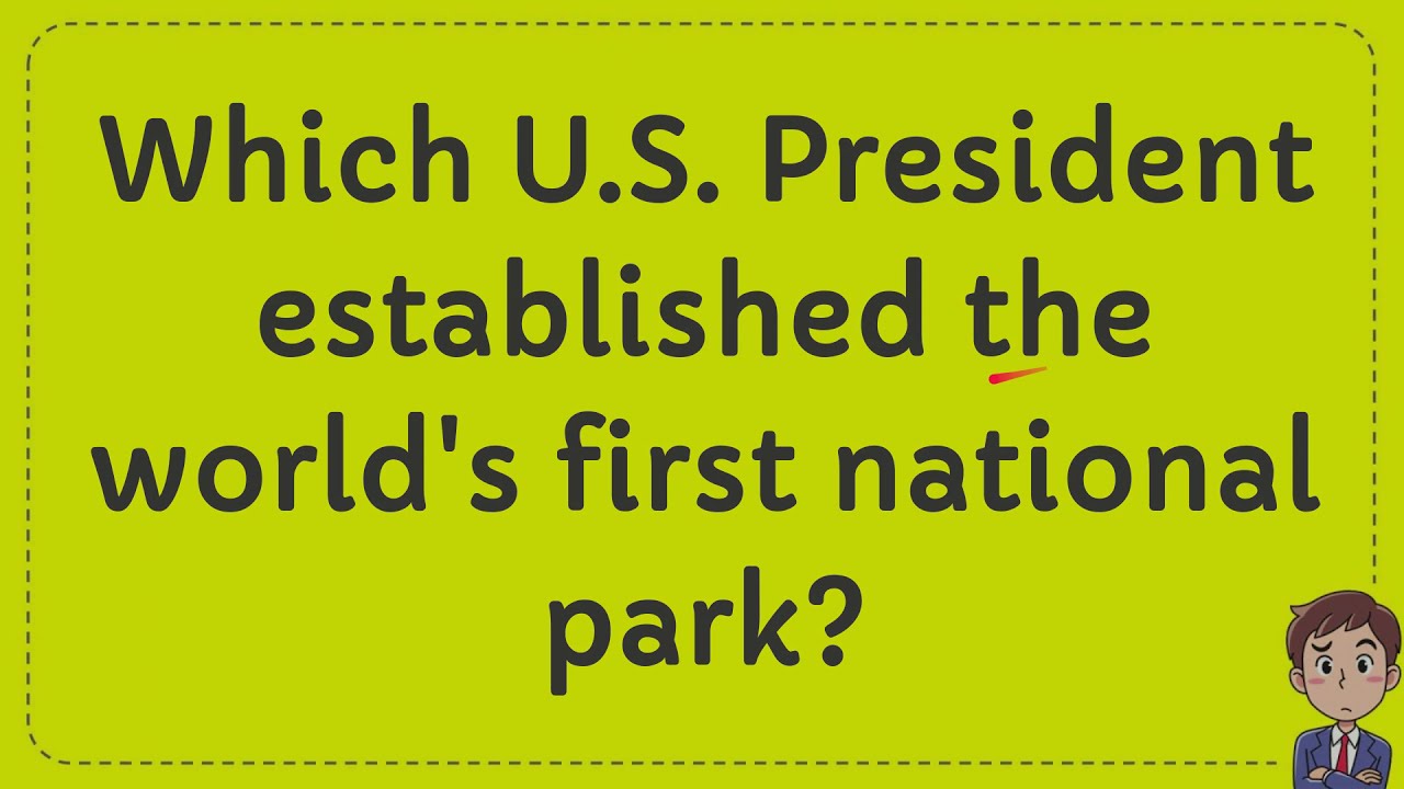 Which U S President Established The World s First National Park YouTube Which U S President Established The World s First National Park YouTube