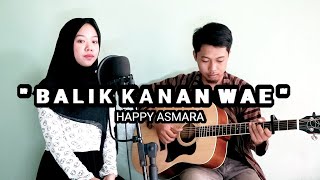 Download Lagu BALEK KANAN WAE - HAPPY ASMARA || SHENA Download Lagu BALEK KANAN WAE - HAPPY ASMARA || SHENA