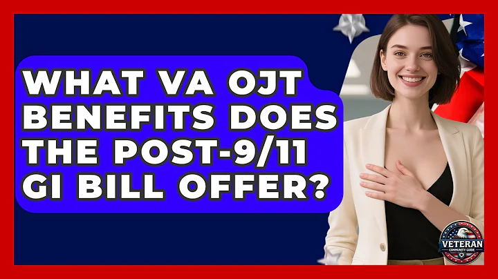 What VA OJT Benefits Does The Post-9/11 GI Bill Offer? - Veteran Community Guide
