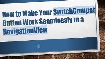 How to Make Your SwitchCompat Button Work Seamlessly in a NavigationView