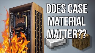 Wood vs Metal PC Temperatures - Does it matter??