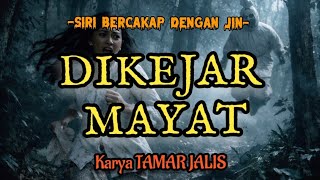 SIRI 15 | DIKEJAR MAYAT | Siri Bercakap Dengan Jin | Karya Tamar Jalis