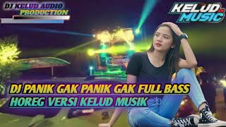 DJ PANIK GAK PANIK GAK FULL BASS HOREG VERSI KELUD MUSIK