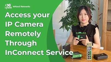 Access Your IP Camera Remotely through InConnect Service | InRouter Training Series