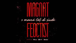 Magnat & Feoctist - Toate la un loc [ Oficial Audio ]
