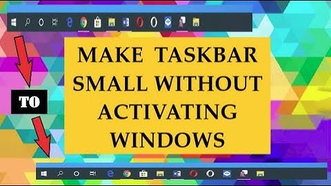 Make Your Windows Taskbar Small Without Activating Windows.