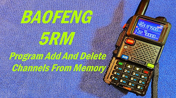 Baofeng 5RM Program Add And Delete Channels From Memory