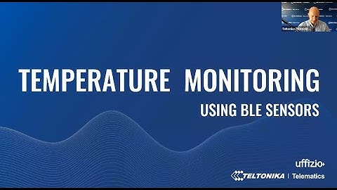 Temperature Monitoring using BLE Sensors Webinar by Uffizio and Teltonika Telematics