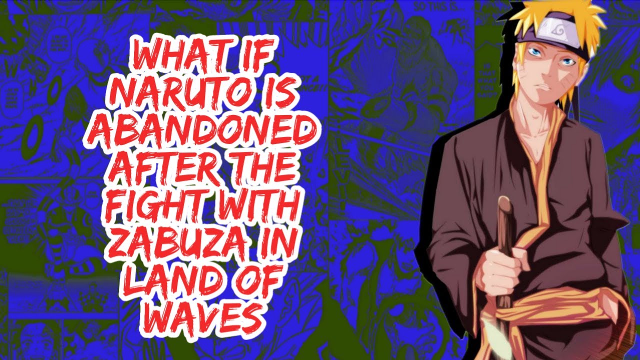 What if Naruto is Abandoned After The Fight With Zabuza in Land of Waves | Part 1