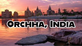 EPIC PLACES OF INDIA | The Temples & Palaces of Orchha