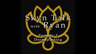 Skyn Talk Ep.3 - Dermaplaning Facial