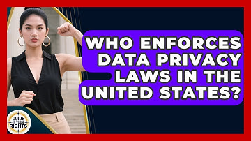 Who Enforces Data Privacy Laws in the United States? | Guide To Your Rights News