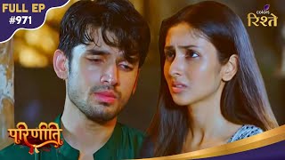 Parineeti | Preet's Heart Breaks as Aditya Leave Her Behind! | Full Ep - 971