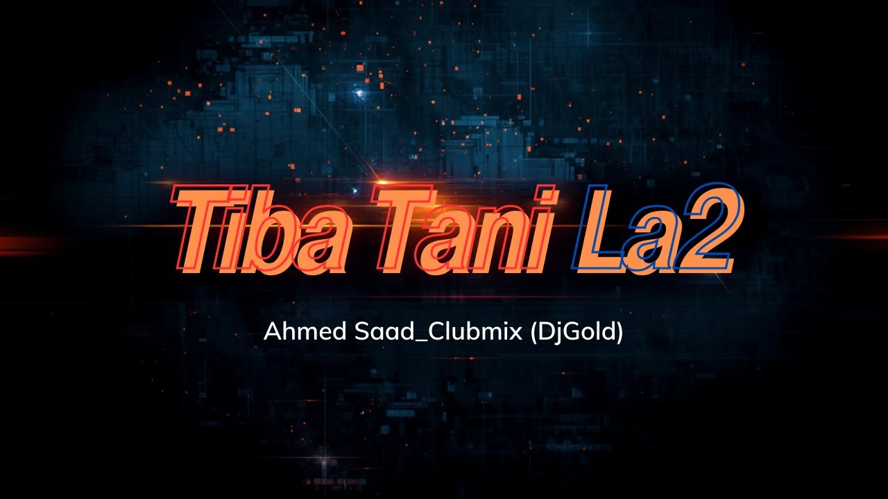 Tiba Tani La2-Ahmed Saad_Clubmix(DjGold)