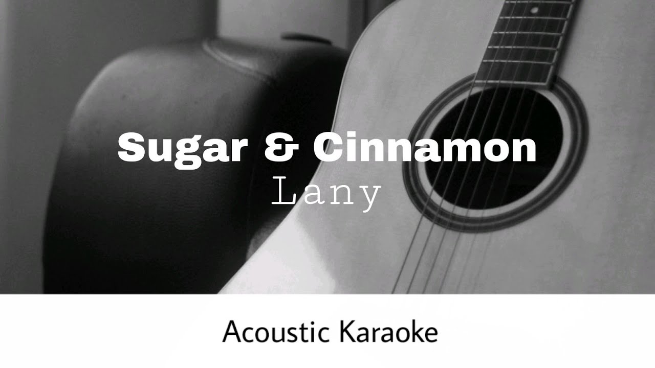 LANY Sugar & Cinnamon (Acoustic Karaoke) YouTube