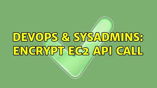 DevOps & SysAdmins: Encrypt EC2 API call (2 Solutions!!) Wealth