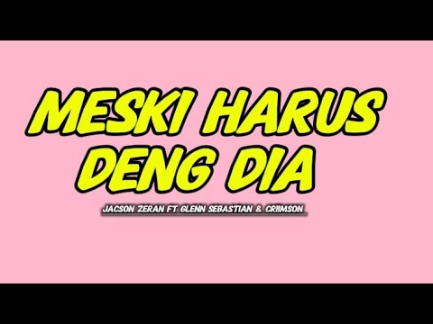 Jacson Zeran _MESKI HARUS DENG DIA ft Glenn Sebastian \u0026 Criimson (Lirik Musik)