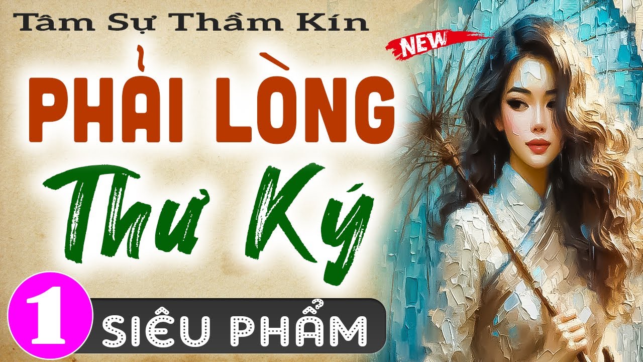 Nghe thử 1 lần nhớ đến già: PHẢI LÒNG THƯ KÝ - Tập 1 - Truyện tâm sự thầm kín  #doctruyendemkhuya