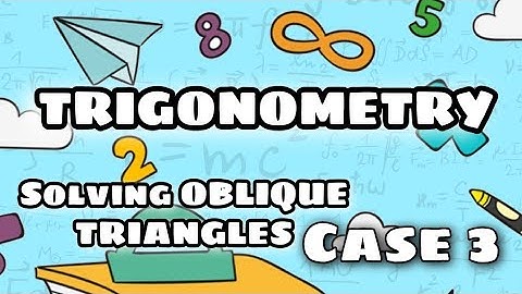 SOLVING OBLIQUE TRIANGLES - CASE 3