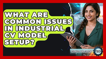 What Are Common Issues In Industrial CV Model Setup? - Industrial Tech Insights
