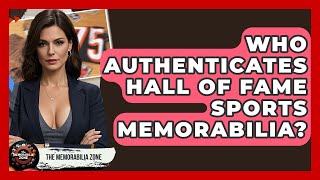 Who Authenticates Hall Of Fame Sports Memorabilia? - The Memorabilia Zone