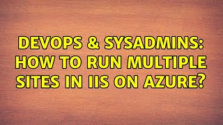 Celebrity DevOps & SysAdmins: How to run multiple sites in IIS on Azure? Wealth