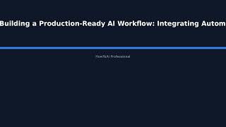 Building a Production-Ready AI Workflow: Integrating Automated Data Pipelines with Model  - HowToAI
