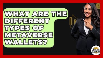What Are The Different Types Of Metaverse Wallets? - CryptoBasics360.com