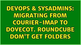 DevOps & SysAdmins: Migrating from Courier-IMAP to Dovecot. Roundcube dom't get folders Net Worth