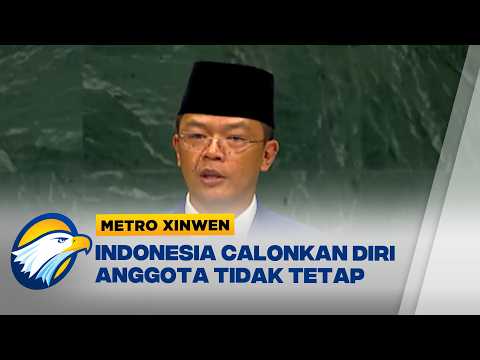 METRO XINWEN - RI Resmi Calonkan Diri Jadi Anggota Tidak Tetap DK PBB 2029-2030