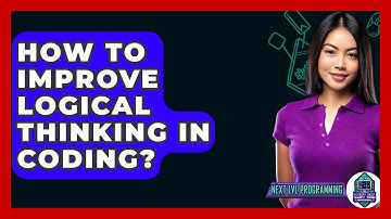 How To Improve Logical Thinking In Coding? - Next LVL Programming