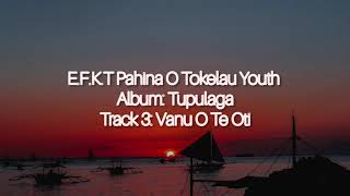 Video thumbnail of "E.F.K.T Pahina O Tokelau Youth - Vanu O Te Oti"