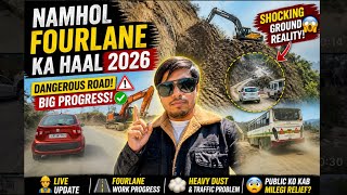  😨 Namhol Fourlane Ka Haal 2026 | Dangerous Road + Big Progress!