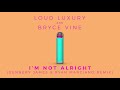 Loud Luxury X Bryce Vine I M Not Alright Sunnery James Ryan Marciano Remix Official Audio mp3
