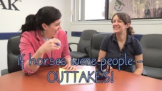 If horses were people - OUTTAKES!