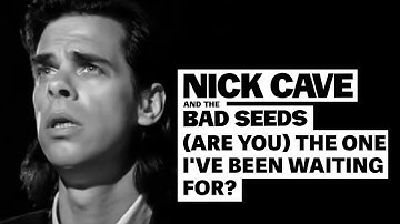 Nick Cave & The Bad Seeds - (Are You) The One That I