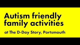 Autism friendly family activities at The D-Day Story