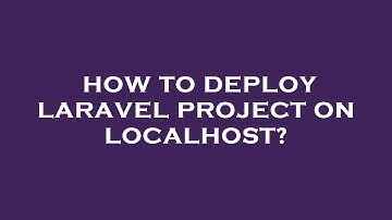 How to deploy laravel project on localhost?