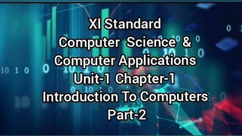 Class 11 Computer Science & Computer Applications Lesson-1 Introduction to Computers ( Part-2)