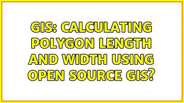 GIS: Calculating polygon length and width using open source GIS? (5 Solutions!!)