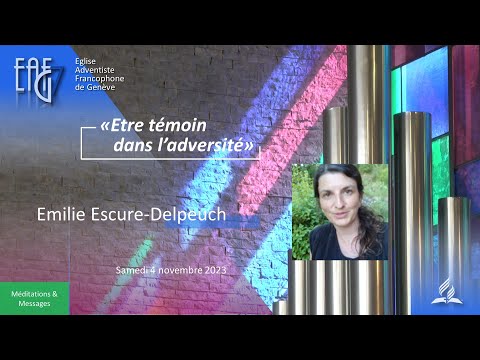 Culte du 04 novembre 2023 - Emilie Escure-Delpeuch "Etre témoin dans l'adversité"