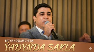 Batyr Hoshdurdyyew - Yadynda Sakla