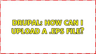 Drupal: How can I upload a .eps file? (2 Solutions!!)