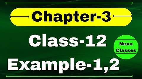 Example 1,2 Chapter3 Class 12 Math | Example1,2 Class12 Ch 3 NCERT Math | Chapter3 Example1 Class12