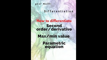 How to differentiate 2nd derivative, max/min point and parametric equation