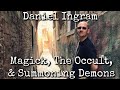 Ep68: Daniel Ingram - Magick, The Occult, & Summoning Demons