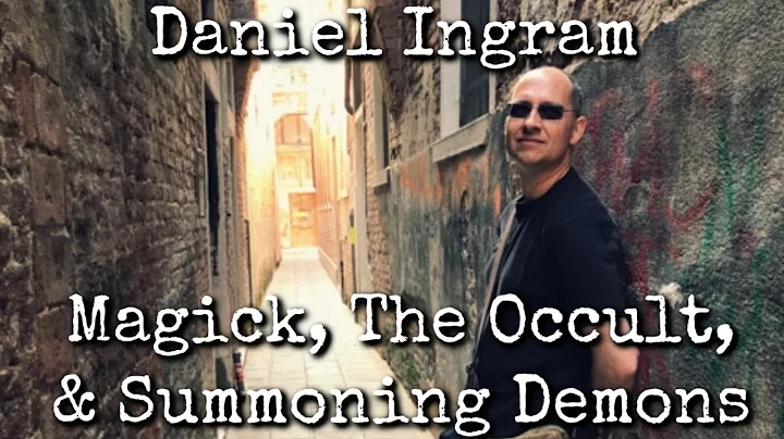 Ep68: Magick, The Occult, & Summoning Demons - Daniel Ingram