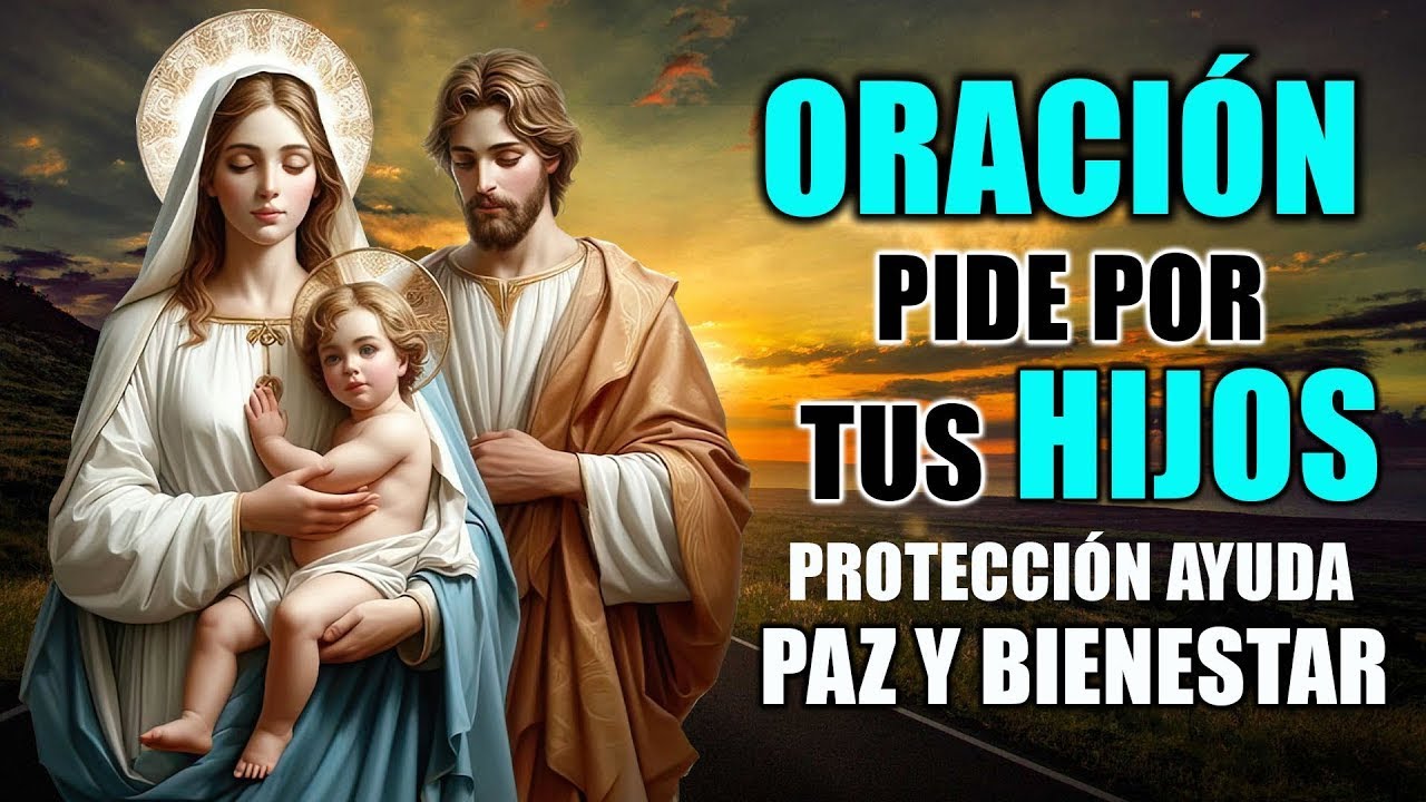 ORACION POR LOS HIJOS para darles PROTECCION, AYUDA, PAZ Y BIENESTAR ...